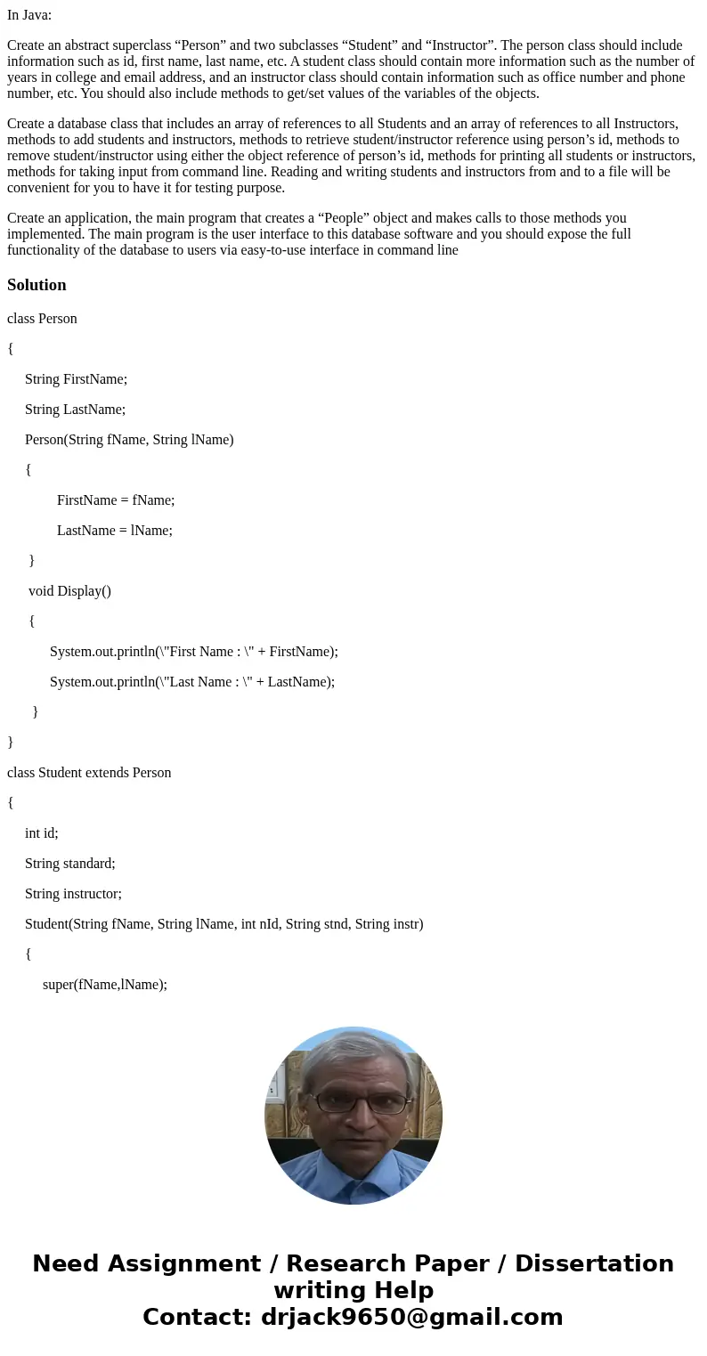 In Java: Create an abstract superclass “Person” and two subclasses “Student” and “Instructor”. The person class should include information such as id, first nam In Java: Create an abstract superclass “Person” and two subclasses “Student” and “Instructor”. The person class should include information such as id, first nam