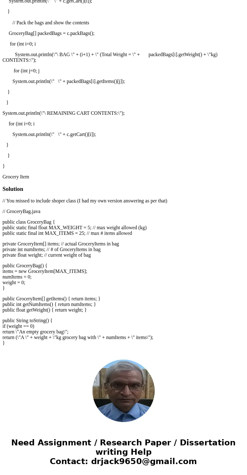 In java please. Grocery item and bag class are given along side shopper test program. The PerishableItem Class Create a subclass of GroceryItem called Perishabl
