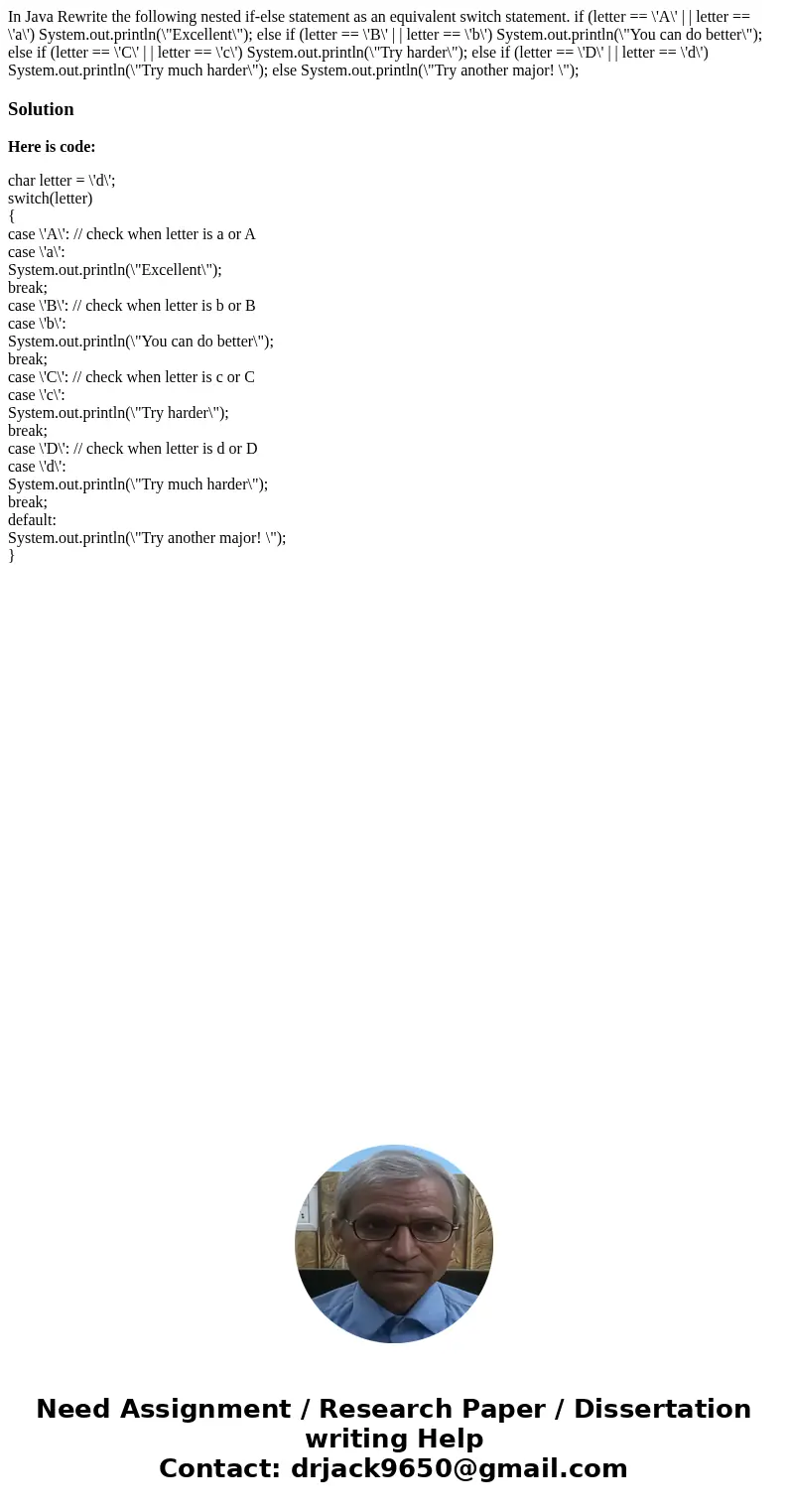 In Java Rewrite the following nested if-else statement as an equivalent switch statement. if (letter == \'A\' | | letter == \'a\') System.out.println(\