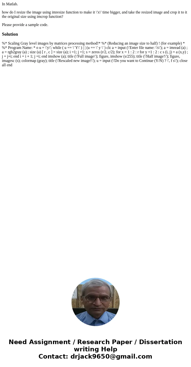 In Matlab. how do I resize the image using imresize function to make it \'x\' time bigger, and take the resized image and crop it to it the original size using  In Matlab. how do I resize the image using imresize function to make it \'x\' time bigger, and take the resized image and crop it to it the original size using