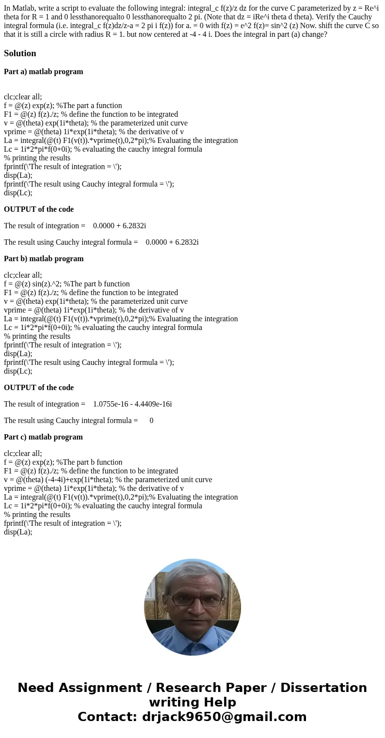  In Matlab, write a script to evaluate the following integral: integral_c f(z)/z dz for the curve C parameterized by z = Re^i theta for R = 1 and 0 lessthanoreq