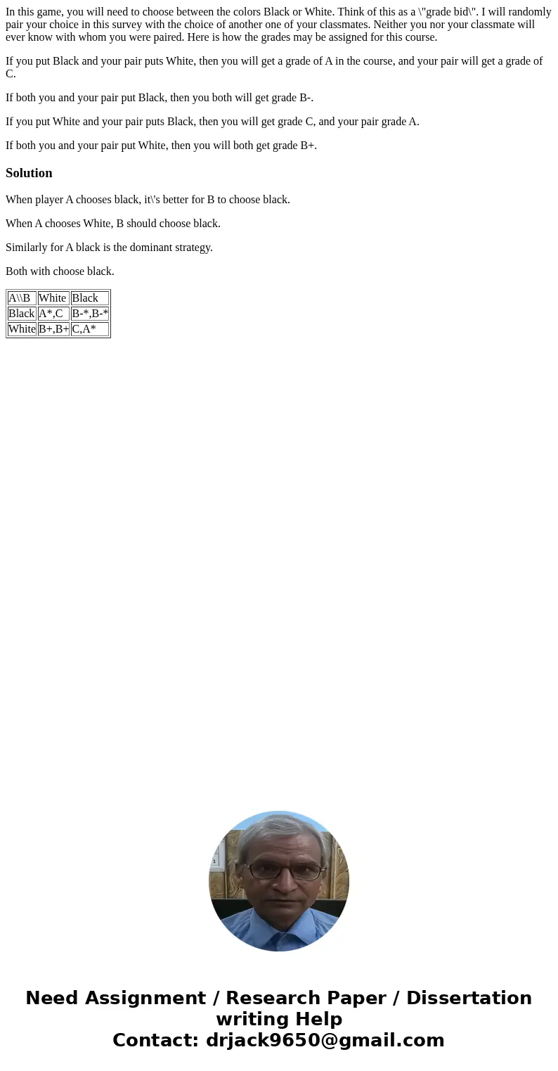 In this game, you will need to choose between the colors Black or White. Think of this as a \