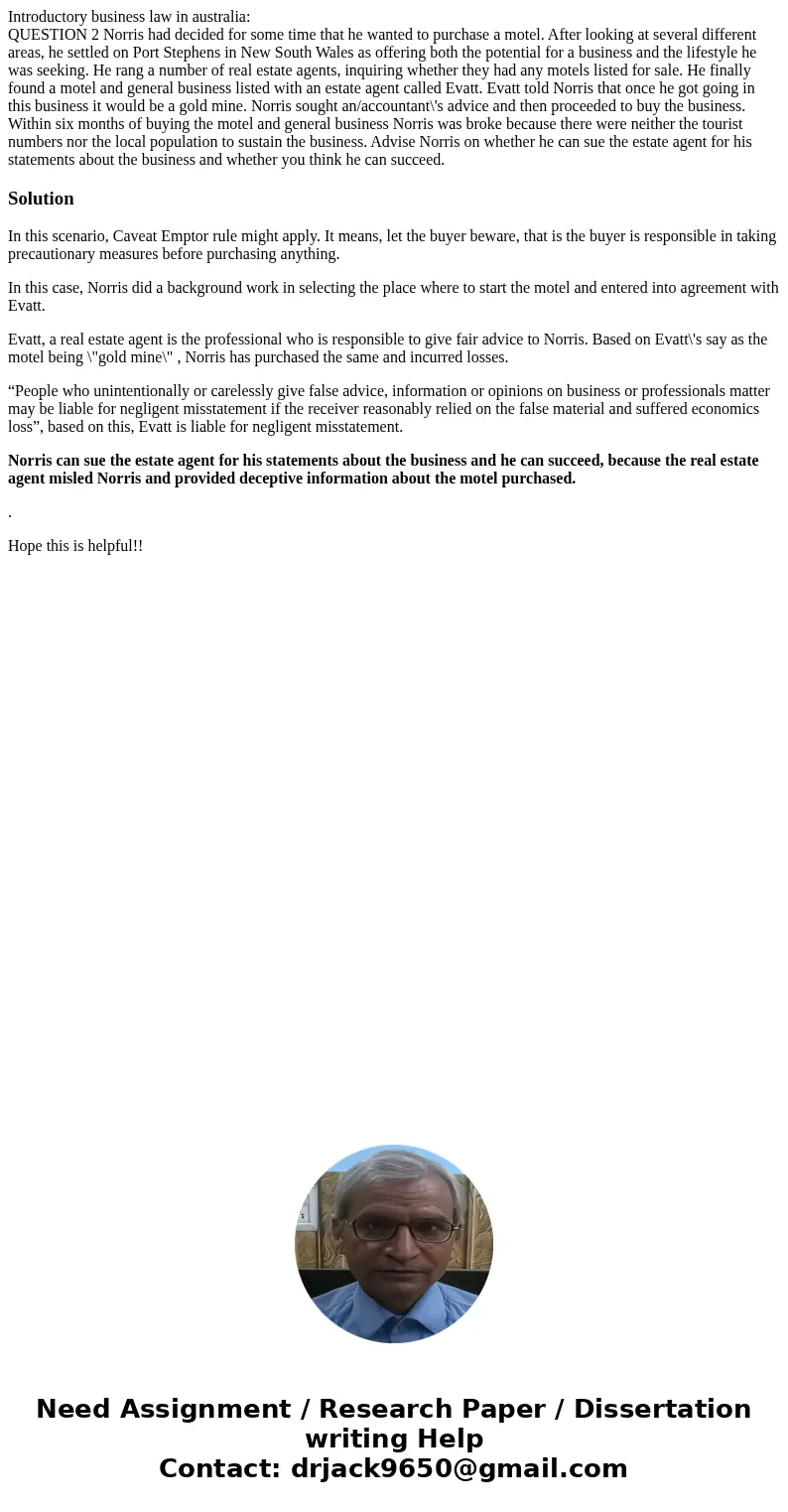 Introductory business law in australia: QUESTION 2 Norris had decided for some time that he wanted to purchase a motel. After looking at several different areas