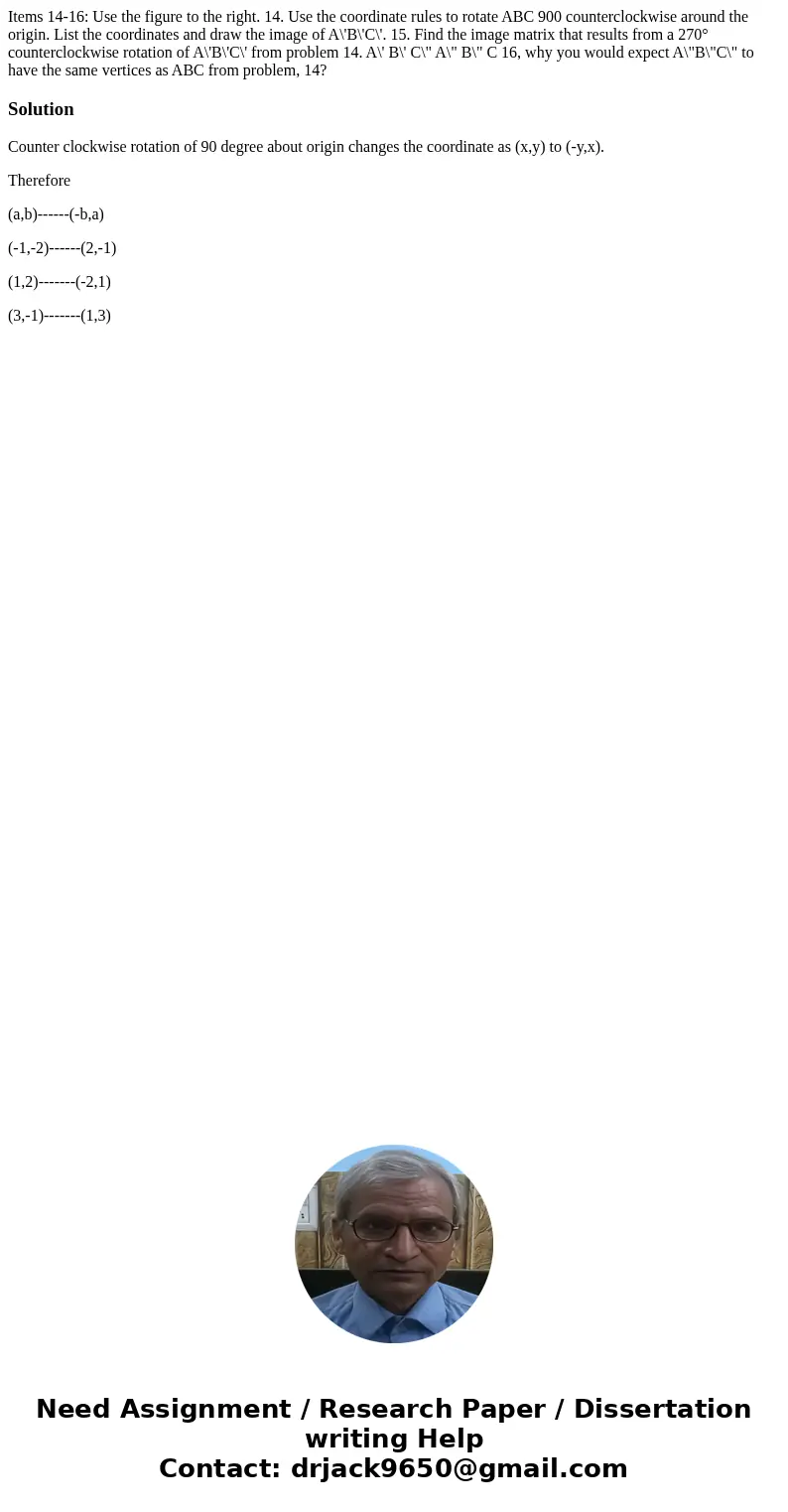  Items 14-16: Use the figure to the right. 14. Use the coordinate rules to rotate ABC 900 counterclockwise around the origin. List the coordinates and draw the 