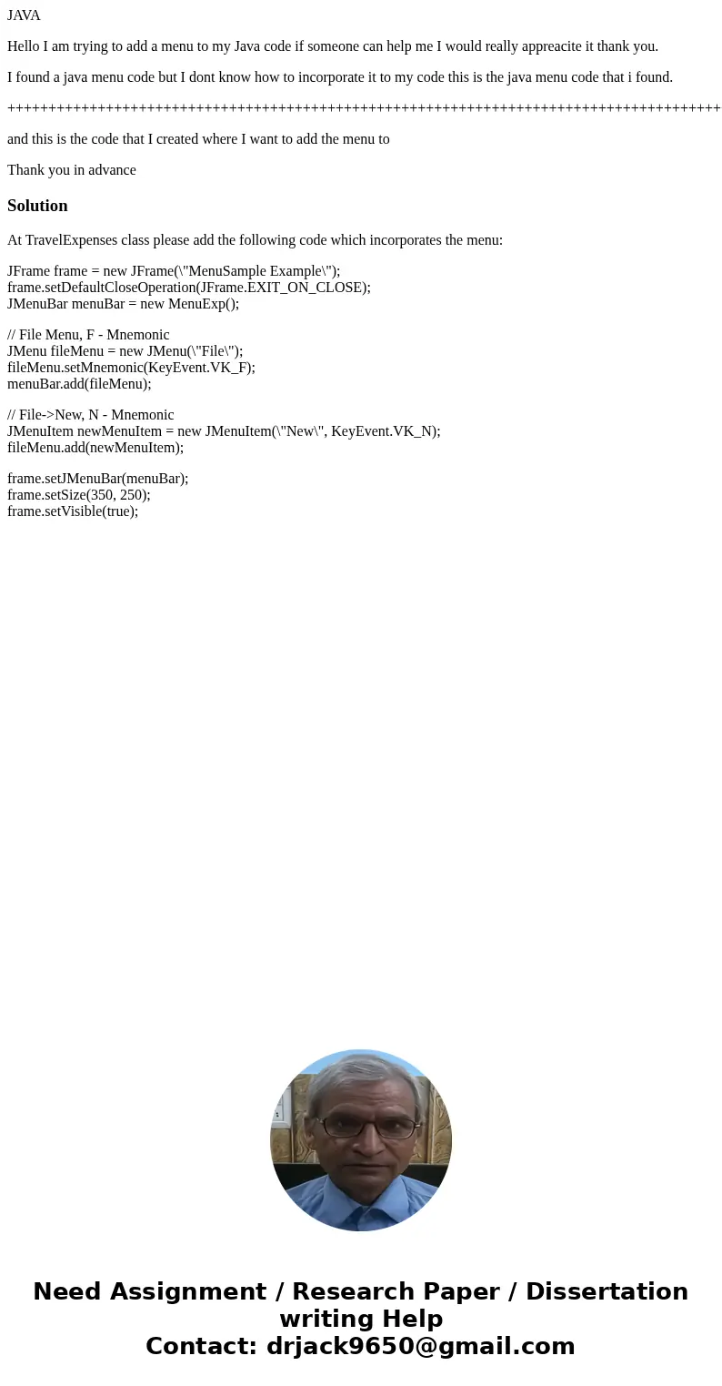 JAVA Hello I am trying to add a menu to my Java code if someone can help me I would really appreacite it thank you. I found a java menu code but I dont know how JAVA Hello I am trying to add a menu to my Java code if someone can help me I would really appreacite it thank you. I found a java menu code but I dont know how
