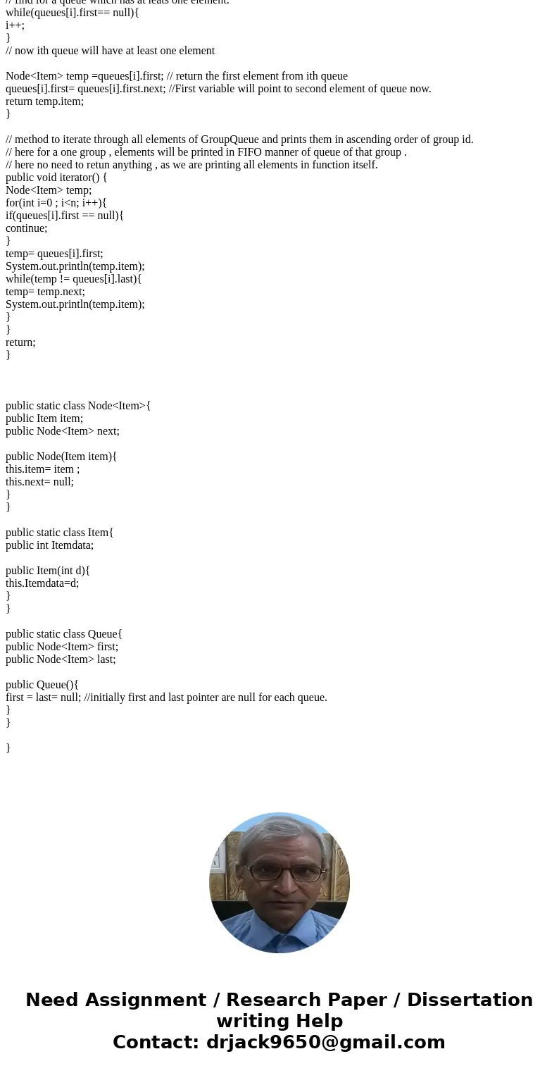 JAVA need help with public Iterator<Item> iterator() import java.util.Iterator; /* * GroupsQueue class supporting addition and removal of items * with res JAVA need help with public Iterator<Item> iterator() import java.util.Iterator; /* * GroupsQueue class supporting addition and removal of items * with res
