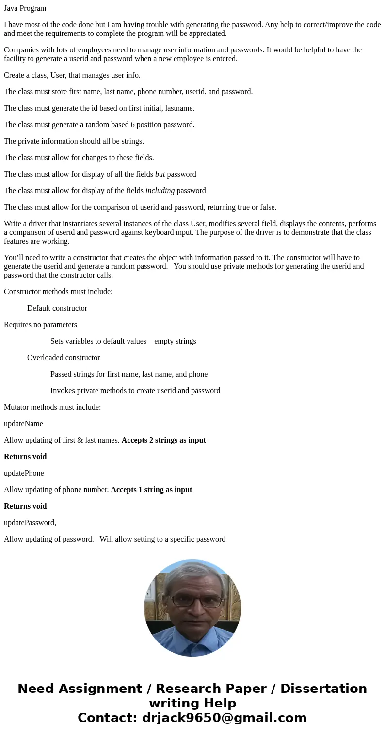 Java Program I have most of the code done but I am having trouble with generating the password. Any help to correct/improve the code and meet the requirements t Java Program I have most of the code done but I am having trouble with generating the password. Any help to correct/improve the code and meet the requirements t