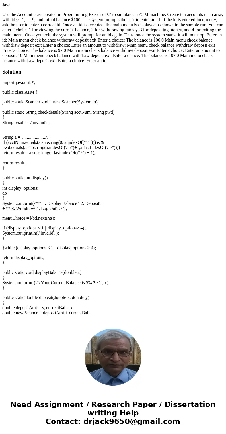 Java Use the Account class created in Programming Exercise 9.7 to simulate an ATM machine. Create ten accounts in an array with id 0., 1, .....9, and initial ba