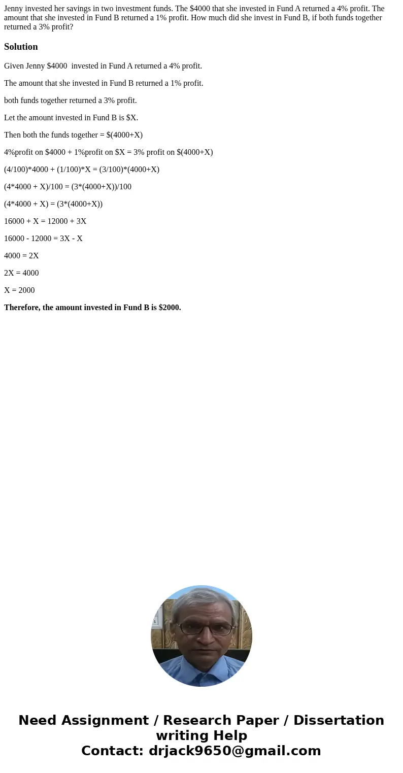 Jenny invested her savings in two investment funds. The $4000 that she invested in Fund A returned a 4% profit. The amount that she invested in Fund B returned  Jenny invested her savings in two investment funds. The $4000 that she invested in Fund A returned a 4% profit. The amount that she invested in Fund B returned