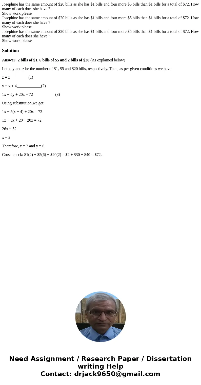 Josephine has the same amount of $20 bills as she has $1 bills and four more $5 bills than $1 bills for a total of $72. How many of each does she have ? Show w  Josephine has the same amount of $20 bills as she has $1 bills and four more $5 bills than $1 bills for a total of $72. How many of each does she have ? Show w