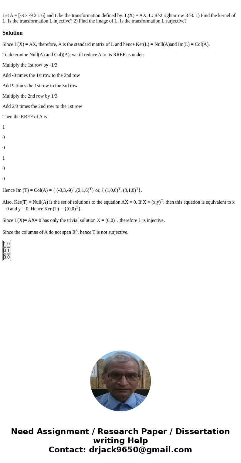  Let A = [-3 3 -9 2 1 6] and L be the transformation defined by: L(X) = AX, L: R^2 rightarrow R^3. 1) Find the kernel of L. Is the transformation L injective? 2