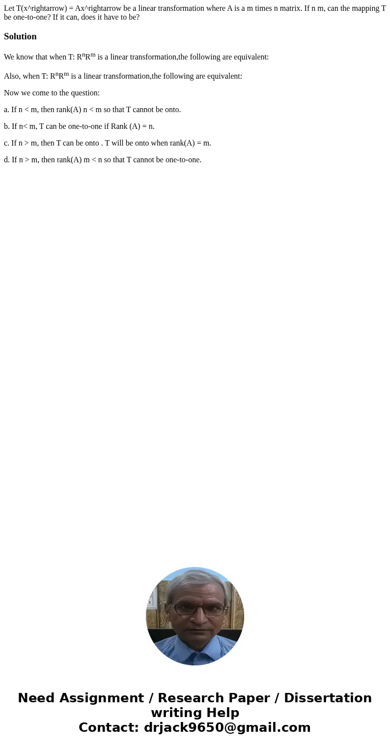  Let T(x^rightarrow) = Ax^rightarrow be a linear transformation where A is a m times n matrix. If n m, can the mapping T be one-to-one? If it can, does it have 