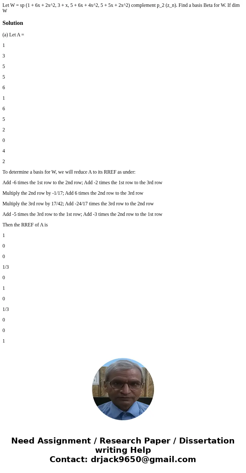  Let W = sp (1 + 6x + 2x^2, 3 + x, 5 + 6x + 4x^2, 5 + 5x + 2x^2) complement p_2 (z_n). Find a basis Beta for W. If dim W Solution(a) Let A = 1 3 5 5 6 1 6 5 2 0