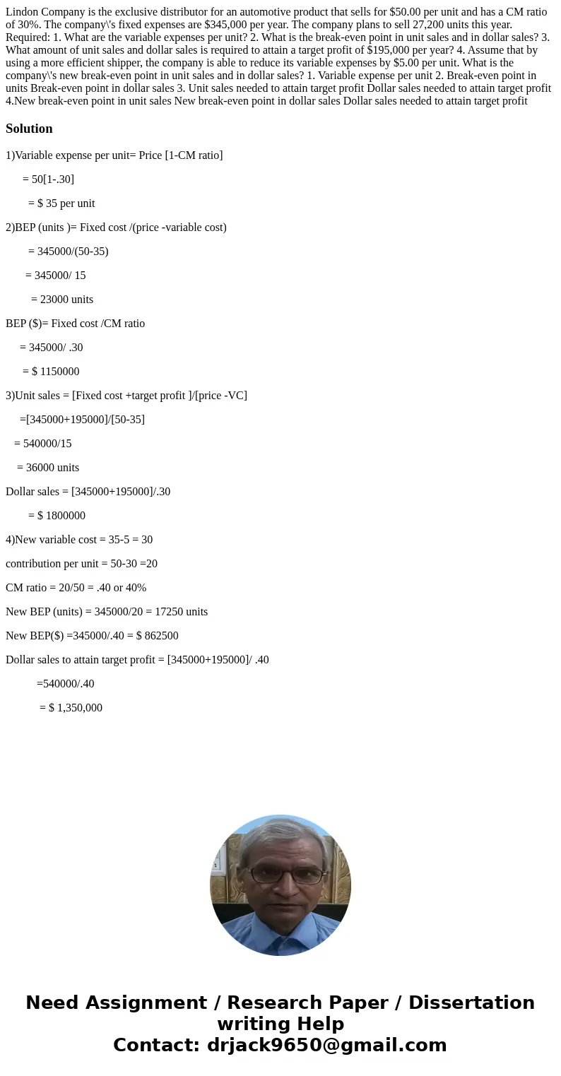 Lindon Company is the exclusive distributor for an automotive product that sells for $50.00 per unit and has a CM ratio of 30%. The company\'s fixed expenses a  Lindon Company is the exclusive distributor for an automotive product that sells for $50.00 per unit and has a CM ratio of 30%. The company\'s fixed expenses a