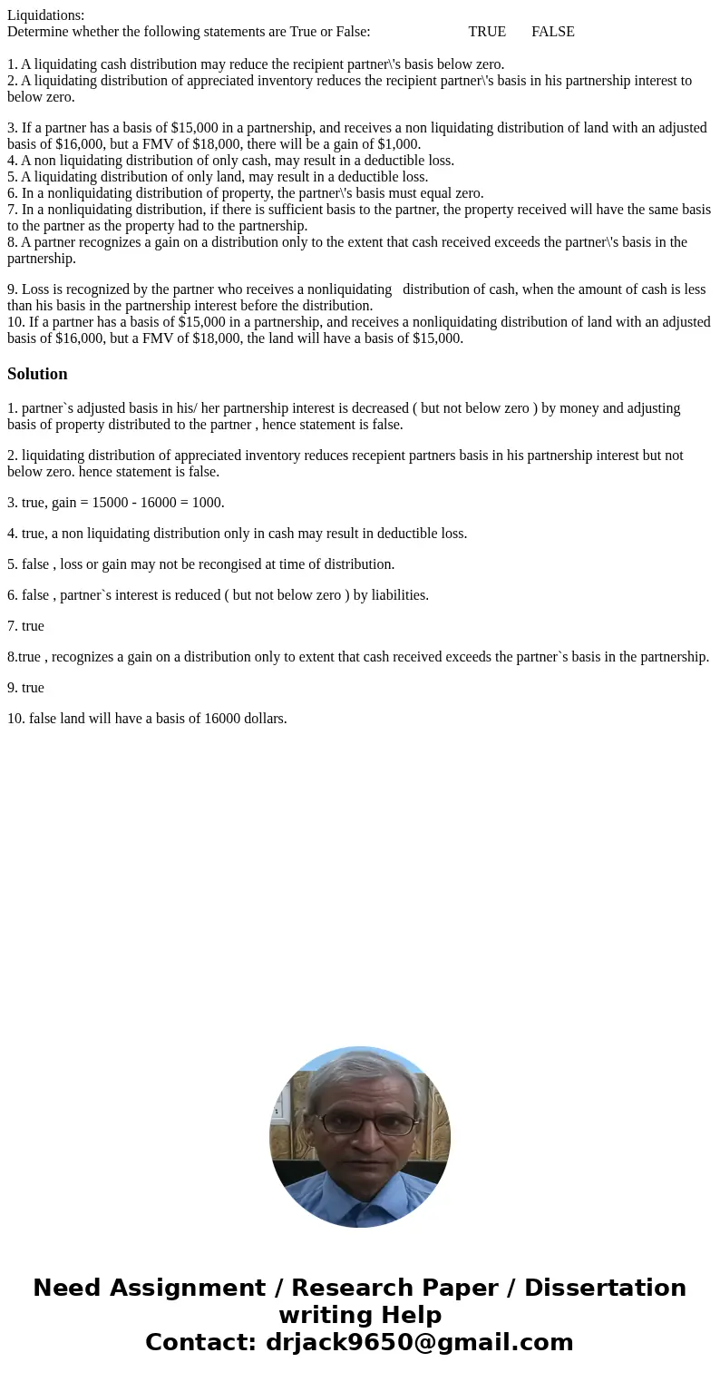 Liquidations: Determine whether the following statements are True or False: TRUE FALSE 1. A liquidating cash distribution may reduce the recipient partner\'s ba Liquidations: Determine whether the following statements are True or False: TRUE FALSE 1. A liquidating cash distribution may reduce the recipient partner\'s ba