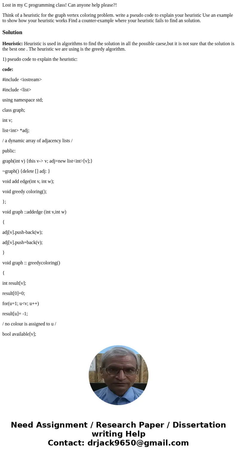 Lost in my C programming class! Can anyone help please?! Think of a heuristic for the graph vertex coloring problem. write a pseudo code to explain your heurist