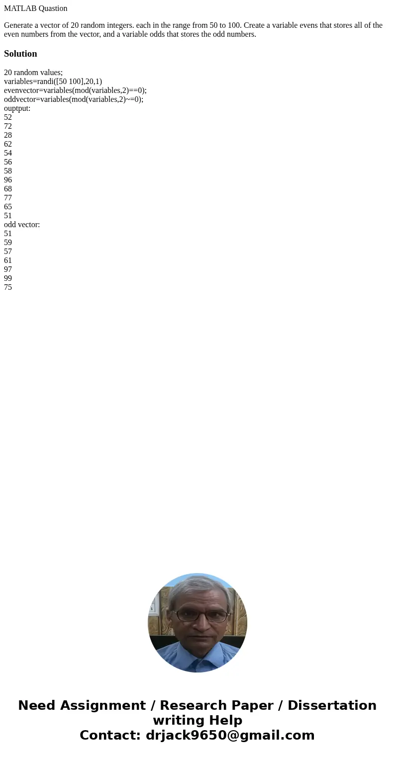 MATLAB Quastion Generate a vector of 20 random integers. each in the range from 50 to 100. Create a variable evens that stores all of the even numbers from the 