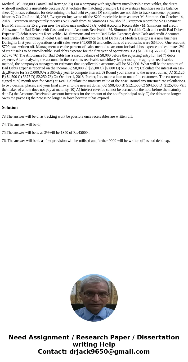  Medical Bal. 568,000 Canital Bal Revenge 73) For a company with significant uncollectsible receivables, the direct write-off method is unsuitable because A) it