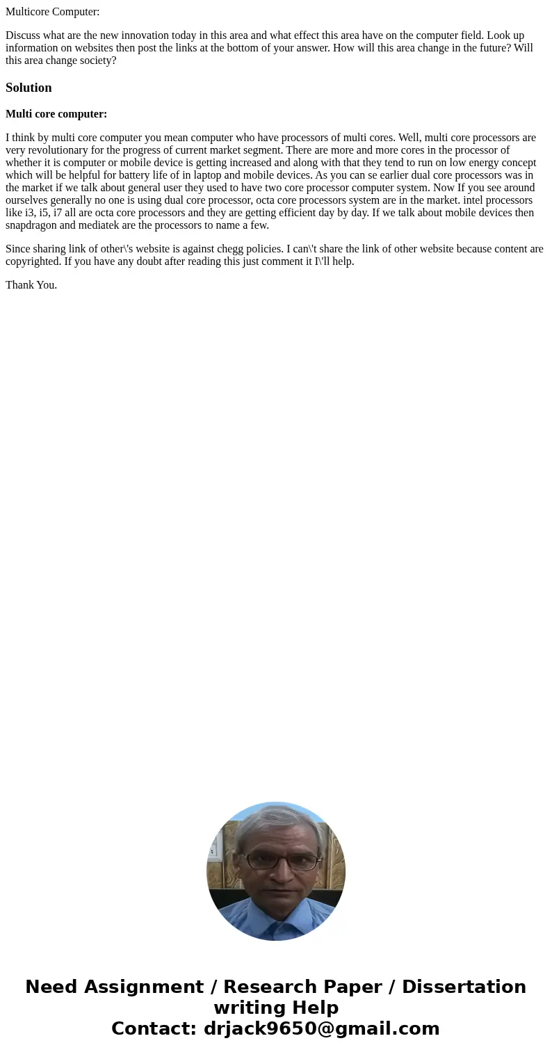 Multicore Computer: Discuss what are the new innovation today in this area and what effect this area have on the computer field. Look up information on websites