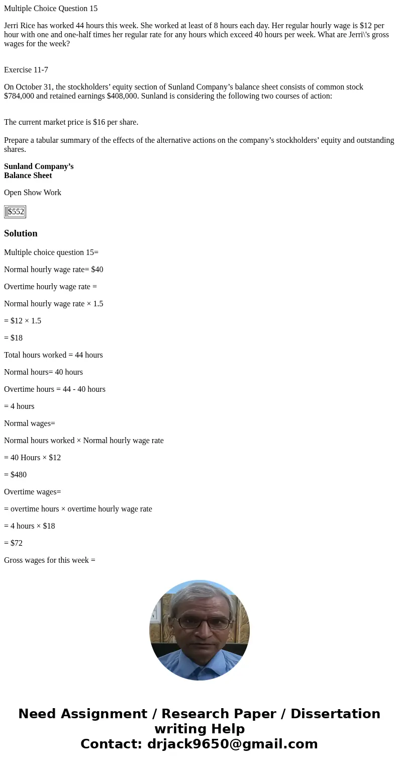 Multiple Choice Question 15 Jerri Rice has worked 44 hours this week. She worked at least of 8 hours each day. Her regular hourly wage is $12 per hour with one  Multiple Choice Question 15 Jerri Rice has worked 44 hours this week. She worked at least of 8 hours each day. Her regular hourly wage is $12 per hour with one