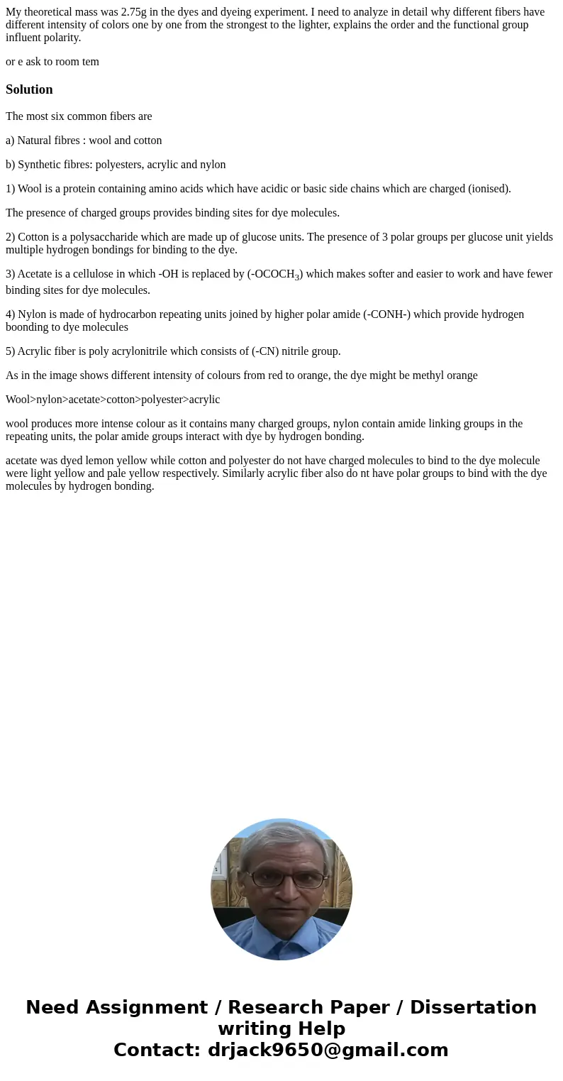 My theoretical mass was 2.75g in the dyes and dyeing experiment. I need to analyze in detail why different fibers have different intensity of colors one by one  My theoretical mass was 2.75g in the dyes and dyeing experiment. I need to analyze in detail why different fibers have different intensity of colors one by one