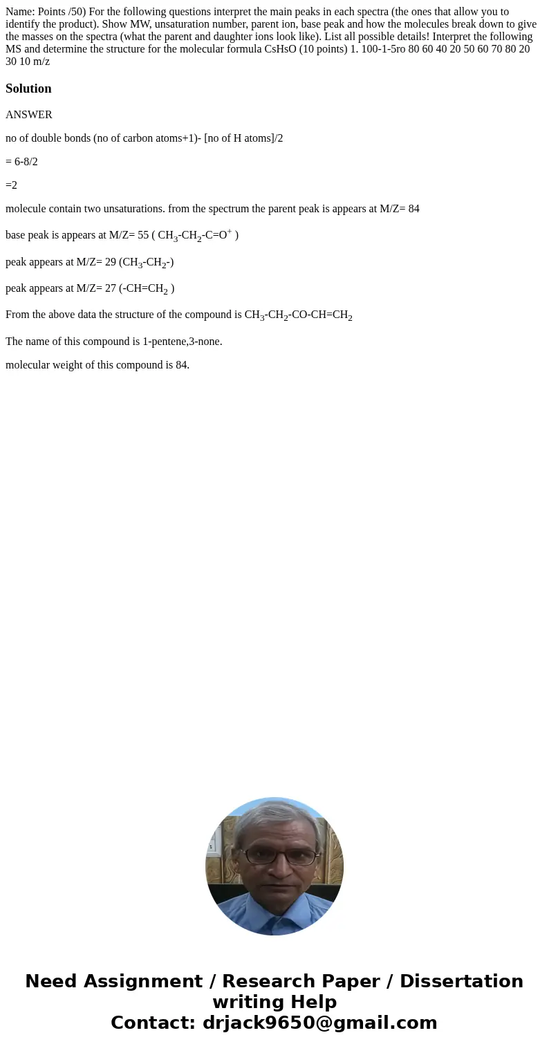  Name: Points /50) For the following questions interpret the main peaks in each spectra (the ones that allow you to identify the product). Show MW, unsaturation