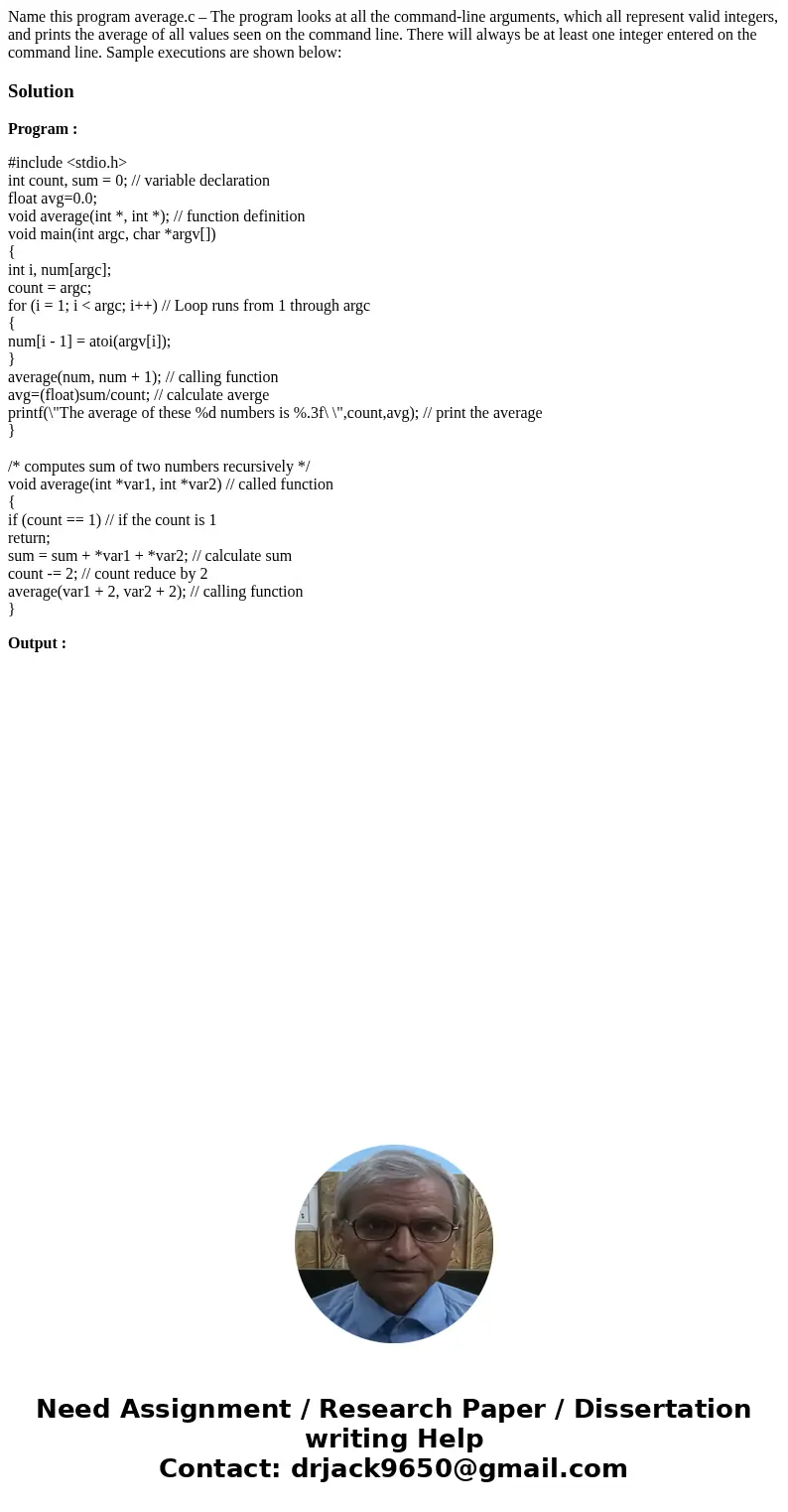 Name this program average.c – The program looks at all the command-line arguments, which all represent valid integers, and prints the average of all values seen