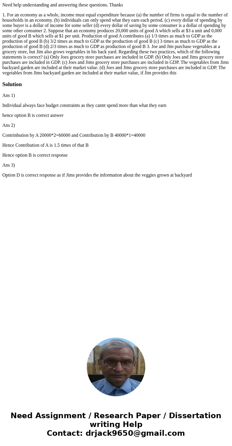 Need help understanding and answering these questions. Thanks 1. For an economy as a whole, income must equal expenditure because (a) the number of firms is equ