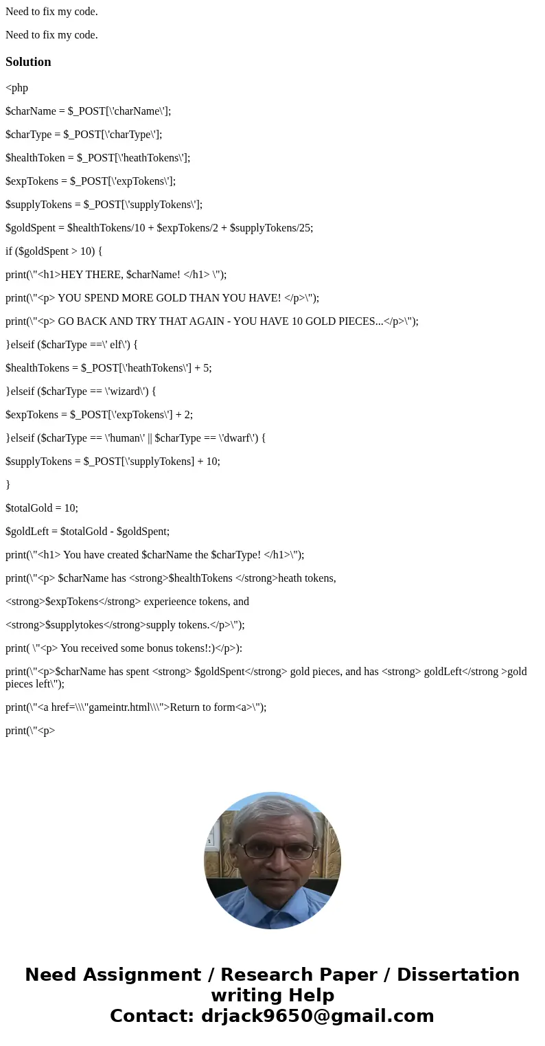 Need to fix my code. Need to fix my code. Solution<php $charName = $_POST[\'charName\']; $charType = $_POST[\'charType\']; $healthToken = $_POST[\'heathToken