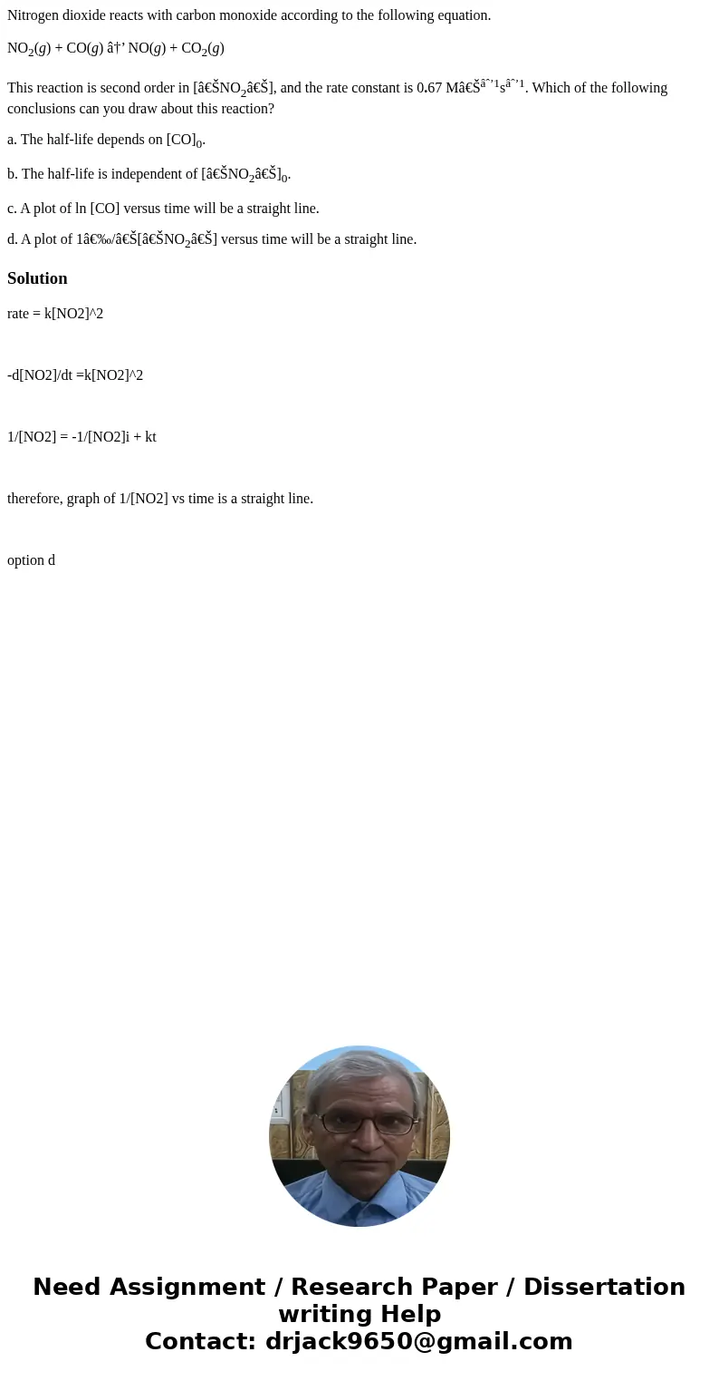Nitrogen dioxide reacts with carbon monoxide according to the following equation. NO2(g) + CO(g) â†’ NO(g) + CO2(g) This reaction is second order in [â€ŠNO2â€Š]