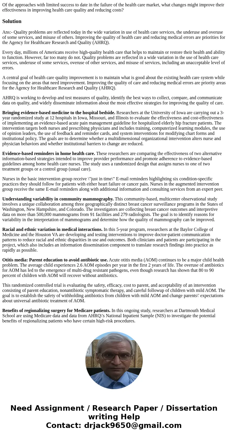 Of the approaches with limited success to date in the failure of the health care market, what changes might improve their effectiveness in improving health care Of the approaches with limited success to date in the failure of the health care market, what changes might improve their effectiveness in improving health care
