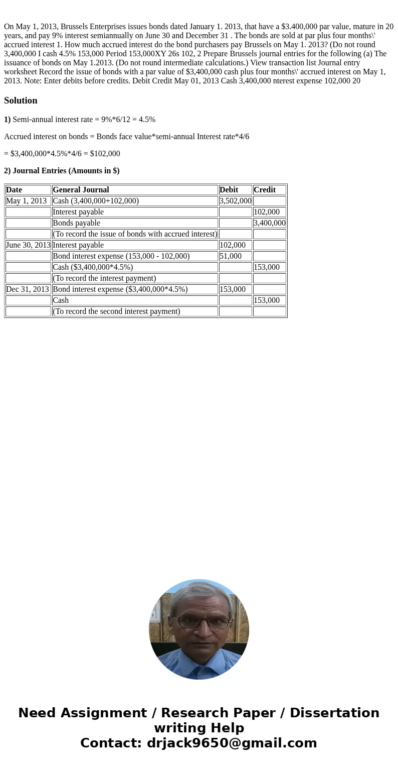  On May 1, 2013, Brussels Enterprises issues bonds dated January 1. 2013, that have a $3.400,000 par value, mature in 20 years, and pay 9% interest semiannually
