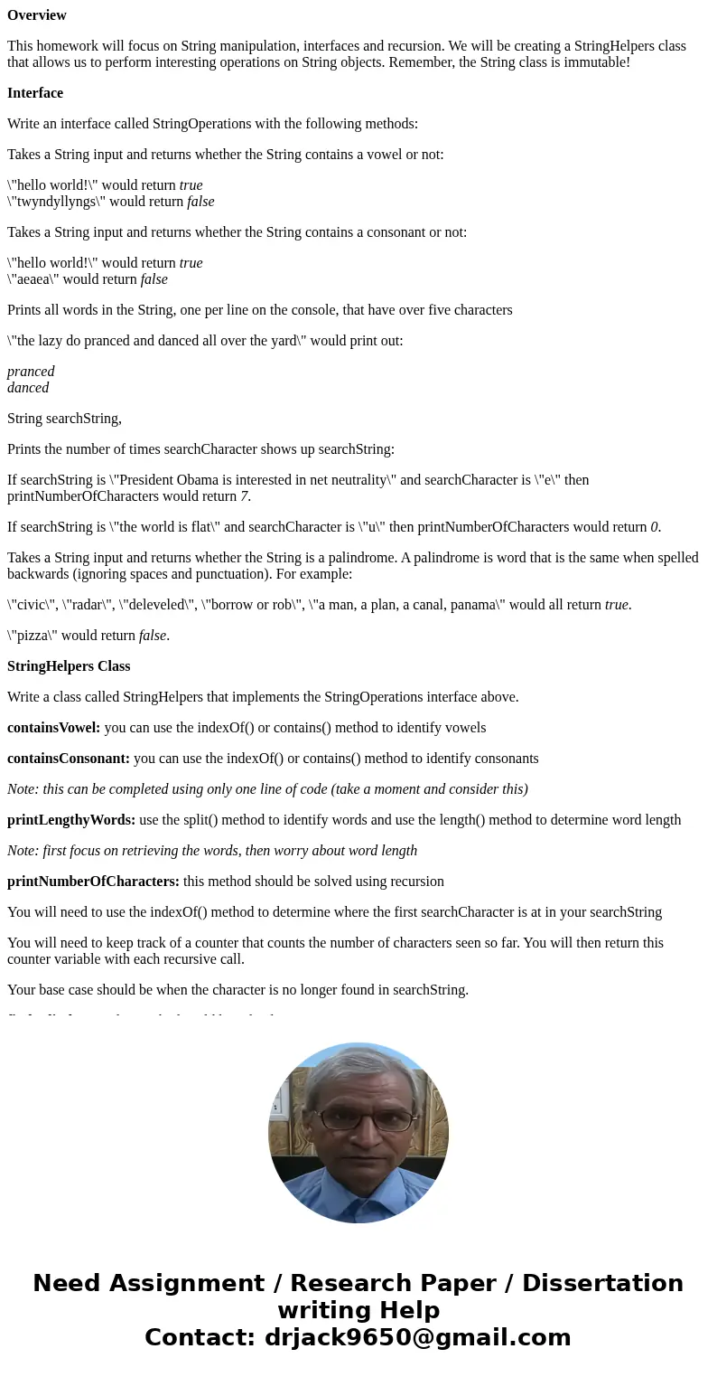 Overview This homework will focus on String manipulation, interfaces and recursion. We will be creating a StringHelpers class that allows us to perform interest