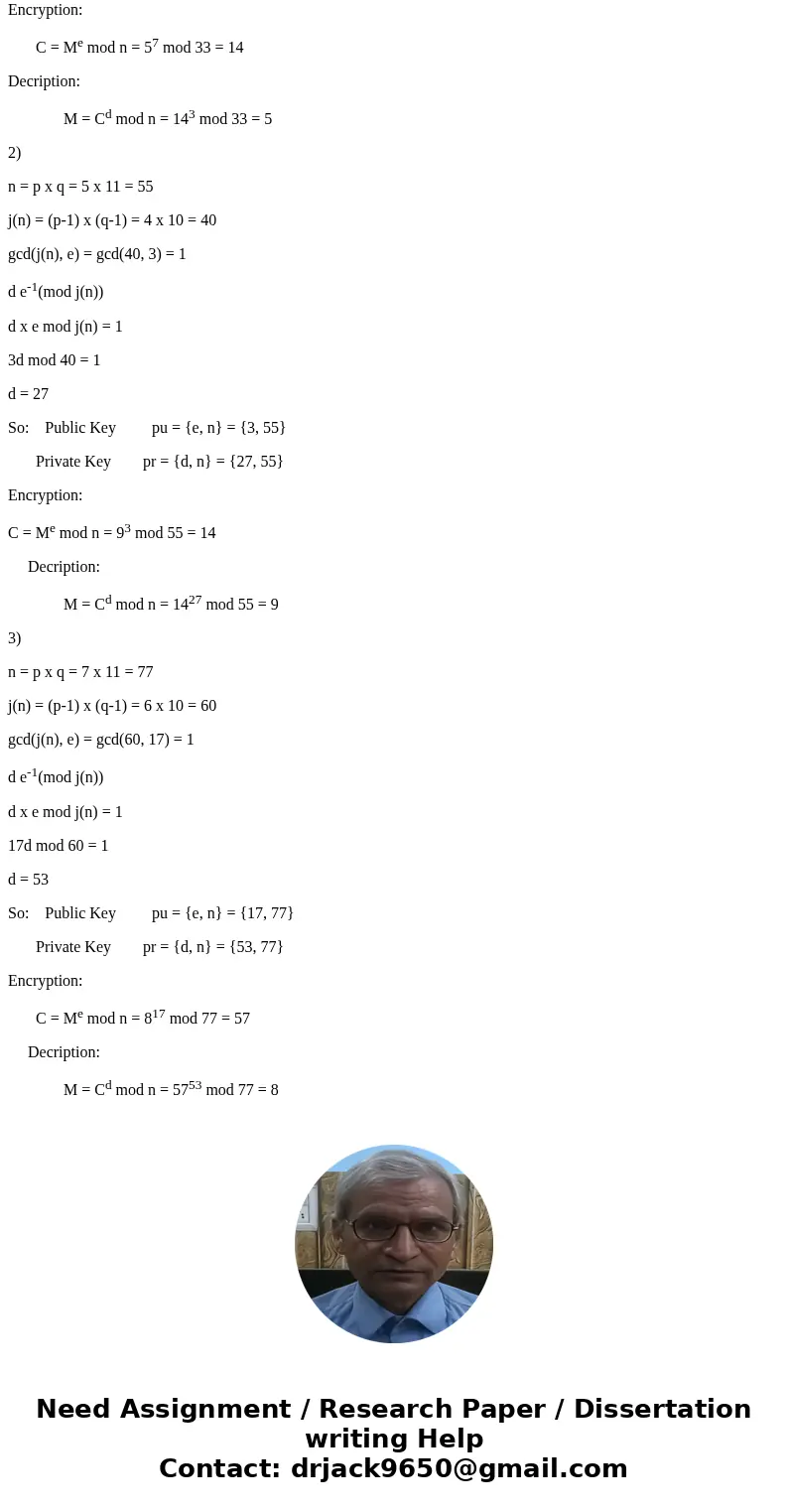 Perform encryption and decryption using the RSA algorithm, as in Figure for the following: p=3;q=11, e=7;M=5 p=5;q=11, e=3;M=9 p=7;q=11, e=17;M=8 Key Generation