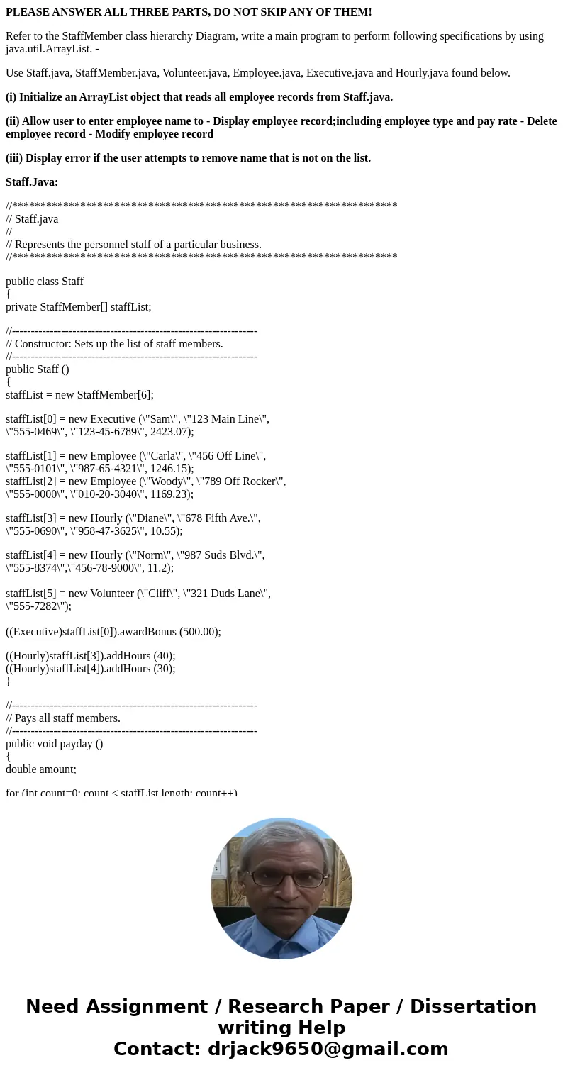 PLEASE ANSWER ALL THREE PARTS, DO NOT SKIP ANY OF THEM! Refer to the StaffMember class hierarchy Diagram, write a main program to perform following specificatio PLEASE ANSWER ALL THREE PARTS, DO NOT SKIP ANY OF THEM! Refer to the StaffMember class hierarchy Diagram, write a main program to perform following specificatio