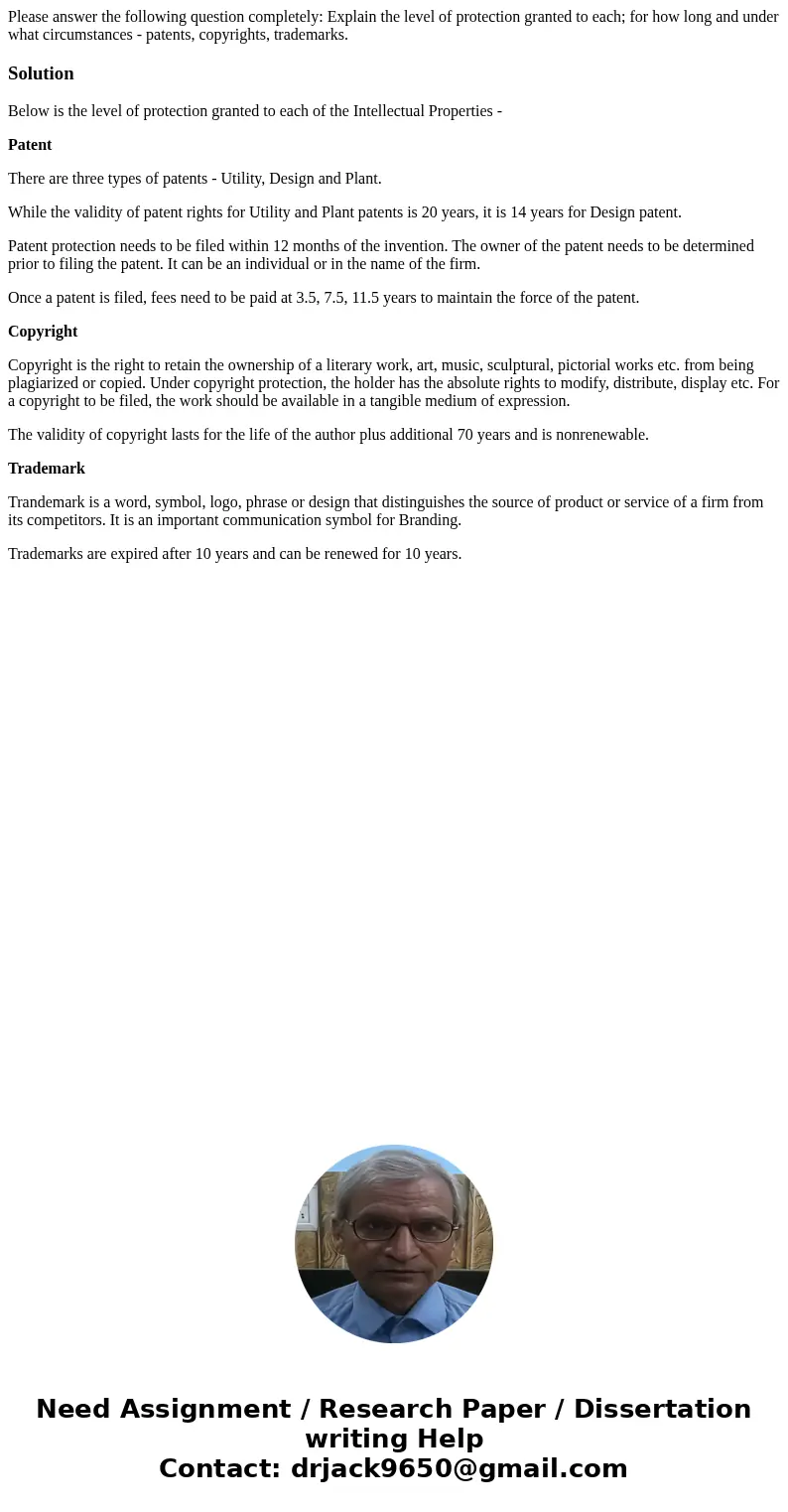 Please answer the following question completely: Explain the level of protection granted to each; for how long and under what circumstances - patents, copyright Please answer the following question completely: Explain the level of protection granted to each; for how long and under what circumstances - patents, copyright
