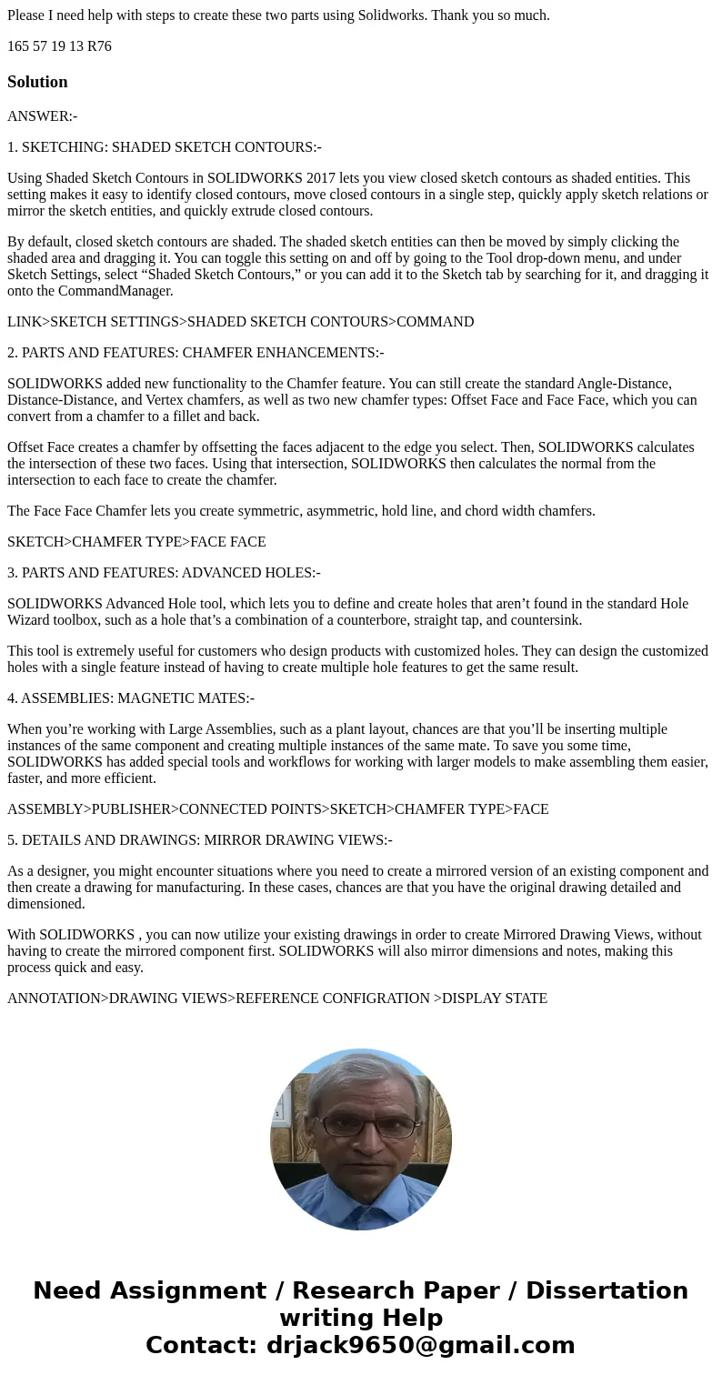 Please I need help with steps to create these two parts using Solidworks. Thank you so much. 165 57 19 13 R76 SolutionANSWER:- 1. SKETCHING: SHADED SKETCH CONTO Please I need help with steps to create these two parts using Solidworks. Thank you so much. 165 57 19 13 R76 SolutionANSWER:- 1. SKETCHING: SHADED SKETCH CONTO