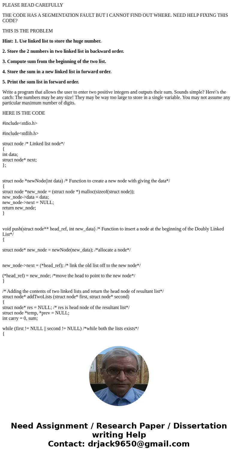 PLEASE READ CAREFULLY THE CODE HAS A SEGMENTATION FAULT BUT I CANNOT FIND OUT WHERE. NEED HELP FIXING THIS CODE? THIS IS THE PROBLEM Hint: 1. Use linked list to