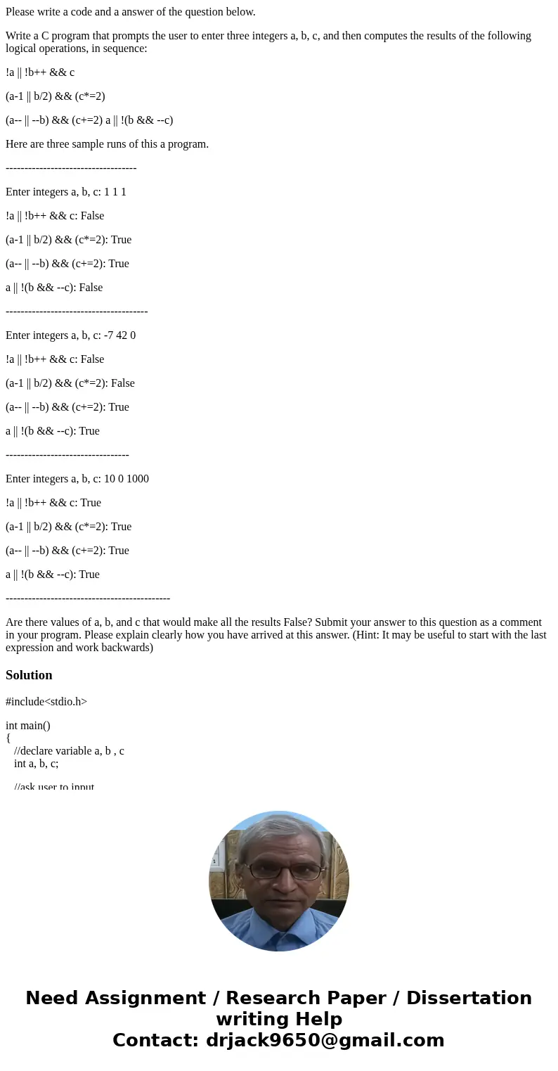 Please write a code and a answer of the question below. Write a C program that prompts the user to enter three integers a, b, c, and then computes the results o