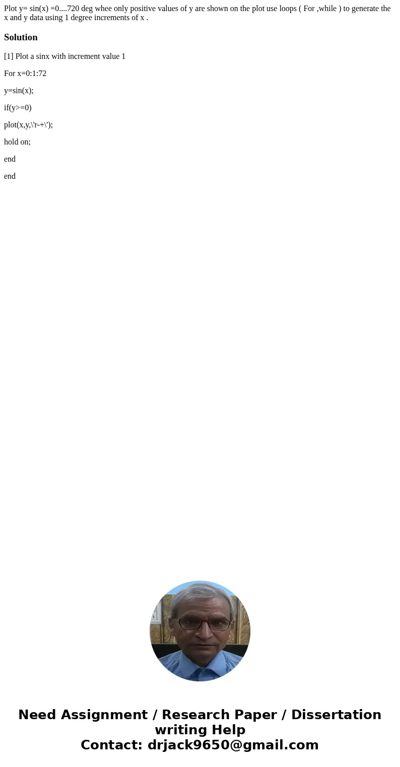 Plot y= sin(x) =0....720 deg whee only positive values of y are shown on the plot use loops ( For ,while ) to generate the x and y data using 1 degree increment Plot y= sin(x) =0....720 deg whee only positive values of y are shown on the plot use loops ( For ,while ) to generate the x and y data using 1 degree increment