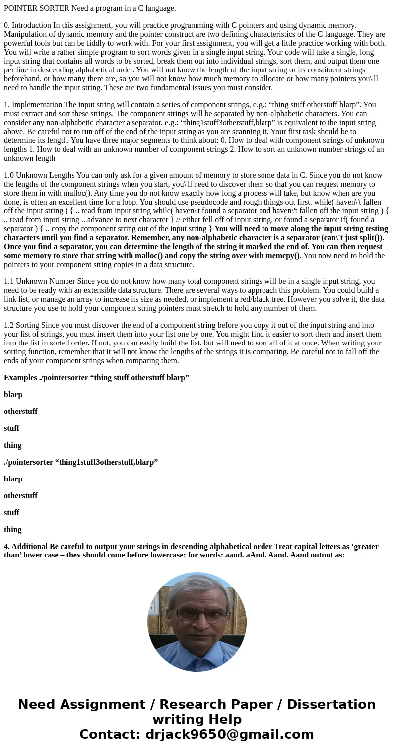 POINTER SORTER Need a program in a C language. 0. Introduction In this assignment, you will practice programming with C pointers and using dynamic memory. Manip