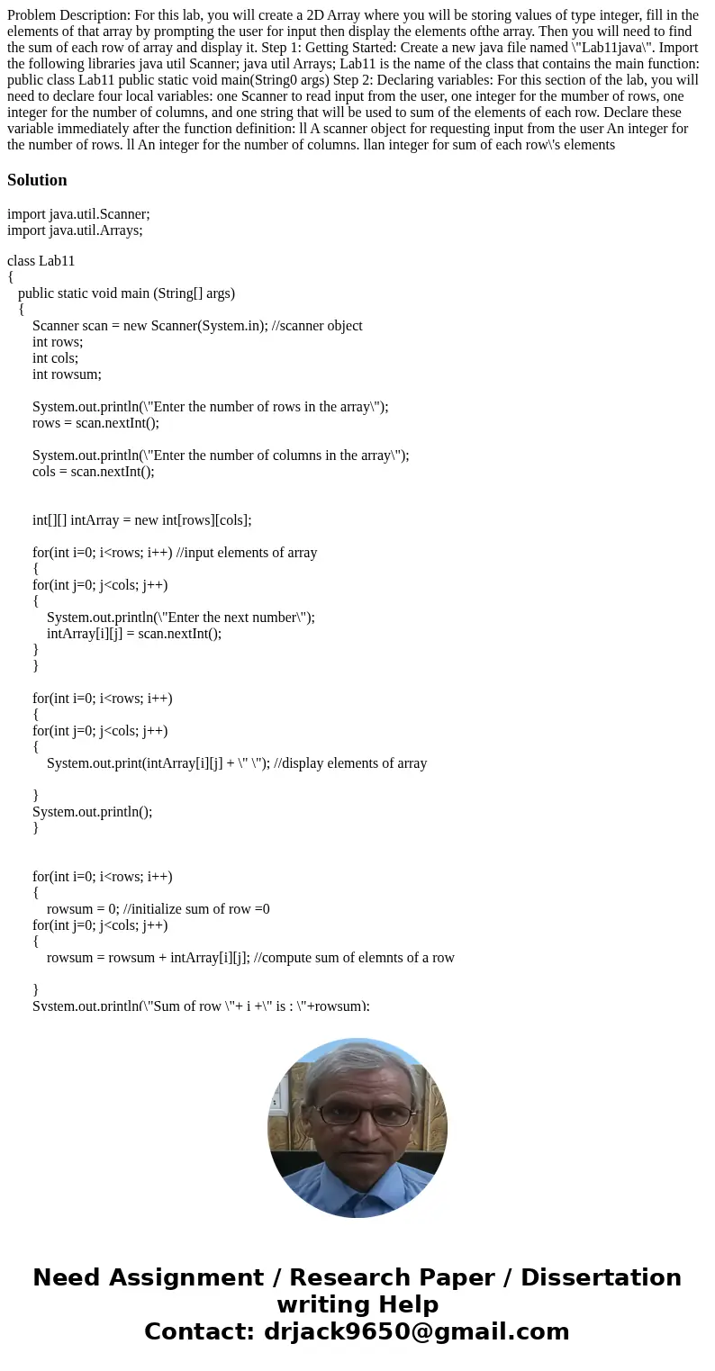  Problem Description: For this lab, you will create a 2D Array where you will be storing values of type integer, fill in the elements of that array by prompting