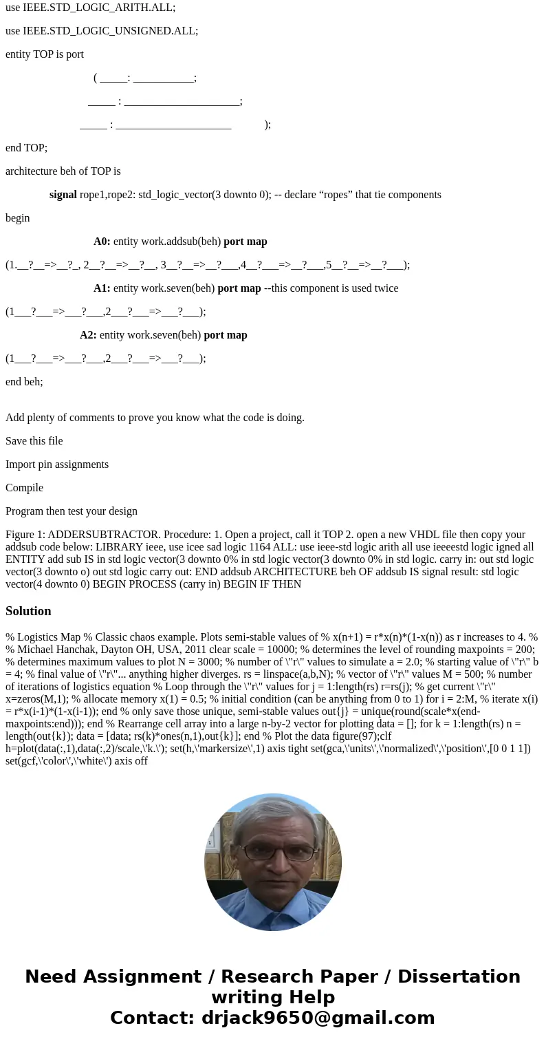 Procedure: Open a project, call it TOP. Open a new VHDL file then copy your addsub code below: Add plenty of comments to prove you know what the code is doing.  Procedure: Open a project, call it TOP. Open a new VHDL file then copy your addsub code below: Add plenty of comments to prove you know what the code is doing.