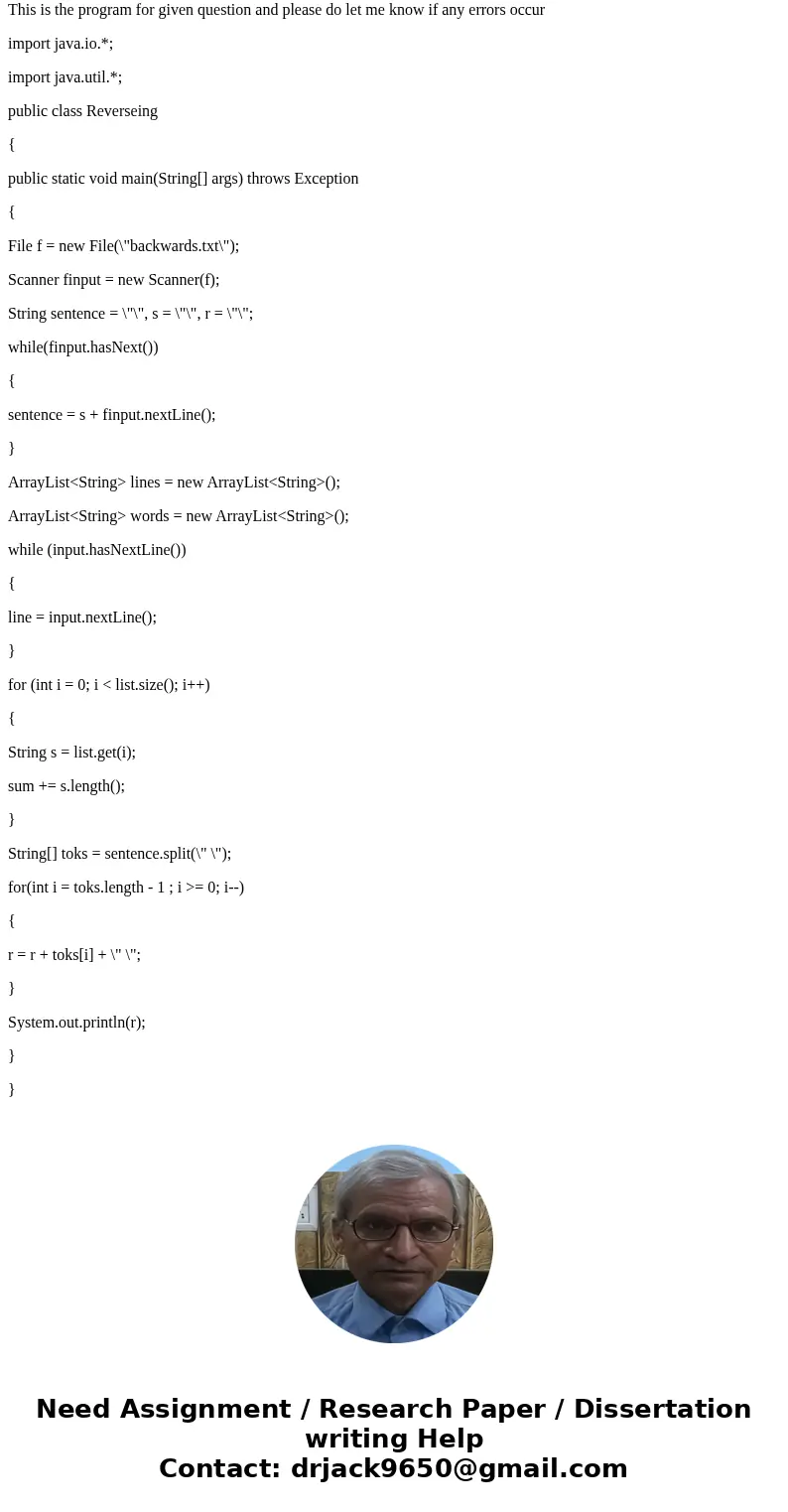 Project 11 ArrayLists Write a program to reverse the lines of a file and also to reverse the order of the words in each line of the file. Use ArrayLists to help Project 11 ArrayLists Write a program to reverse the lines of a file and also to reverse the order of the words in each line of the file. Use ArrayLists to help