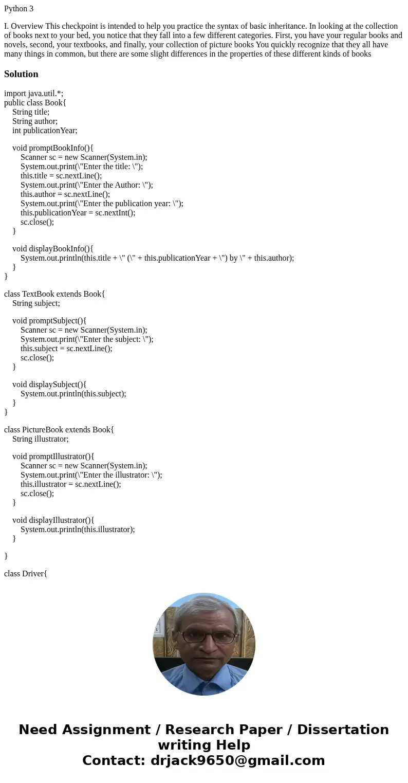 Python 3 I. Overview This checkpoint is intended to help you practice the syntax of basic inheritance. In looking at the collection of books next to your bed, y