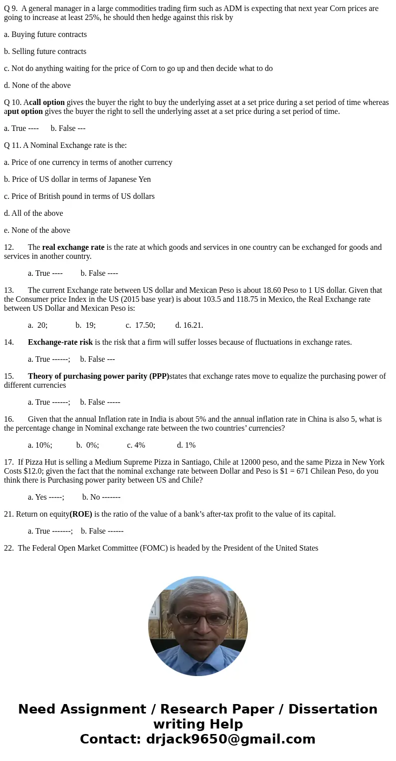 Q 9. A general manager in a large commodities trading firm such as ADM is expecting that next year Corn prices are going to increase at least 25%, he should the Q 9. A general manager in a large commodities trading firm such as ADM is expecting that next year Corn prices are going to increase at least 25%, he should the