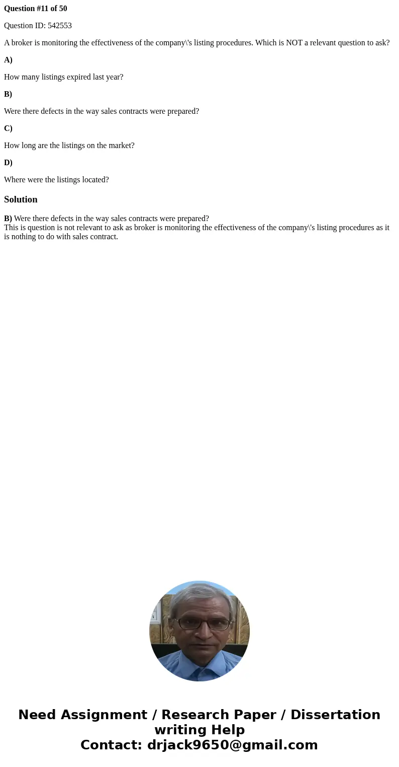 Question #11 of 50 Question ID: 542553 A broker is monitoring the effectiveness of the company\'s listing procedures. Which is NOT a relevant question to ask? A Question #11 of 50 Question ID: 542553 A broker is monitoring the effectiveness of the company\'s listing procedures. Which is NOT a relevant question to ask? A