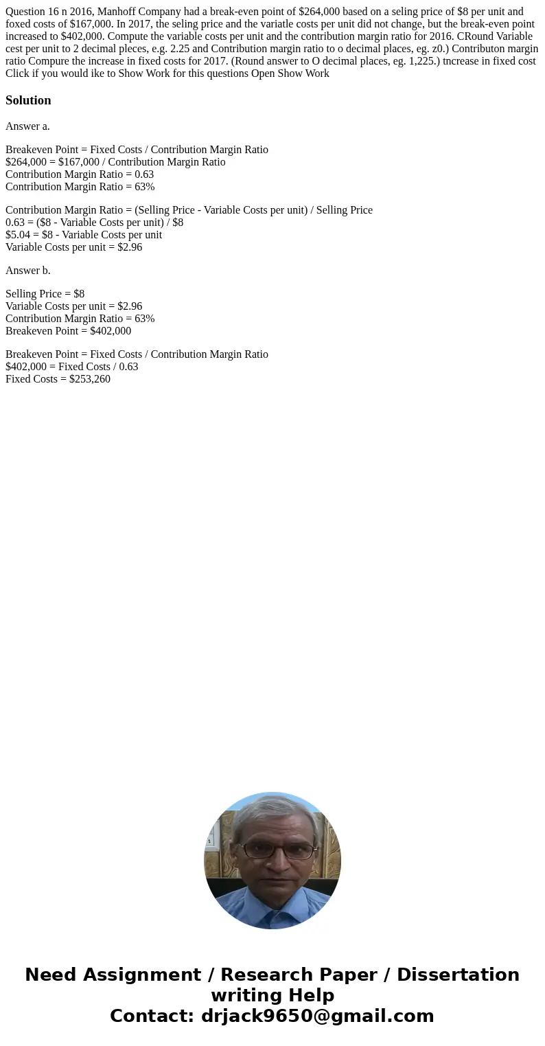 Question 16 n 2016, Manhoff Company had a break-even point of $264,000 based on a seling price of $8 per unit and foxed costs of $167,000. In 2017, the seling   Question 16 n 2016, Manhoff Company had a break-even point of $264,000 based on a seling price of $8 per unit and foxed costs of $167,000. In 2017, the seling
