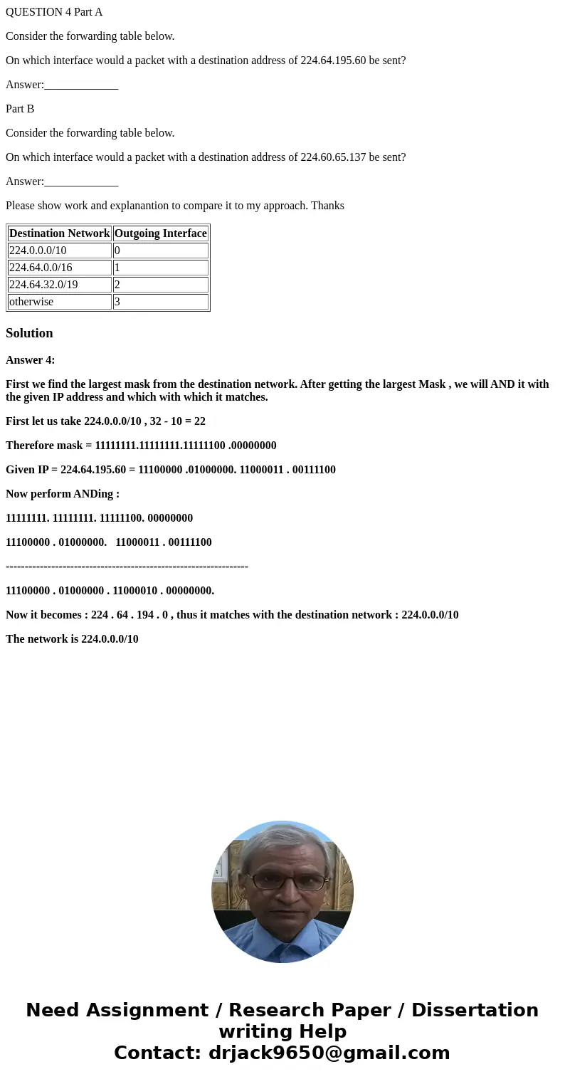 QUESTION 4 Part A Consider the forwarding table below. On which interface would a packet with a destination address of 224.64.195.60 be sent? Answer:___________ QUESTION 4 Part A Consider the forwarding table below. On which interface would a packet with a destination address of 224.64.195.60 be sent? Answer:___________