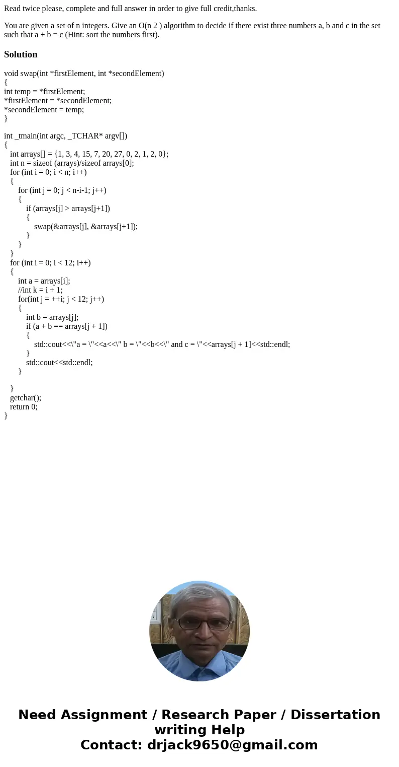 Read twice please, complete and full answer in order to give full credit,thanks. You are given a set of n integers. Give an O(n 2 ) algorithm to decide if there Read twice please, complete and full answer in order to give full credit,thanks. You are given a set of n integers. Give an O(n 2 ) algorithm to decide if there